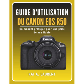 Guide Pratique pour Canon EOS R50 : Maîtrisez votre Appareil Photo