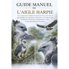 Guide Complet sur l'Aigle Harpie : Réponses Avancées et Approfondies