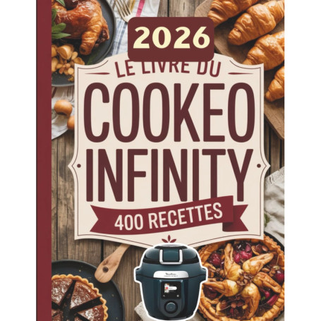 Le Livre du Cookeo Infinity : 400 Recettes Rapides et Savoureuses