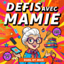 Défis avec Mamie : 100 Jeux Intergénérationnels pour Créer des Souvenirs