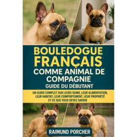 Guide Complet pour le Bouledogue Français : Soins et Comportement
