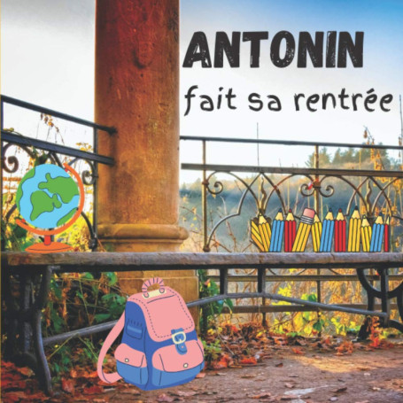 Antonin fait sa rentrée - Livre jeunesse éducatif en couleur