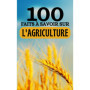100 Faits Essentiels sur l'Agriculture : Un Voyage au Coeur des Découvertes Agricoles
