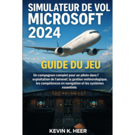 Guide Complet pour Microsoft Flight Simulator 2024 : Maîtrisez le Pilotage et la Navigation