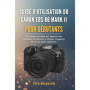 Guide Pratique pour Débutants du Canon EOS R6 Mark II