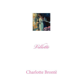 Villette - Roman de Charlotte Brontë sur l'amour et l'aventure
