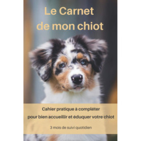 Carnet Pratique pour Éduquer Votre Chiot - Suivi des 90 Premiers Jours