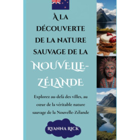 Guide de Voyage : À la Découverte de la Nature Sauvage en Nouvelle-Zélande