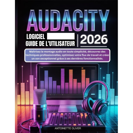 Guide Utilisateur Audacity 2026 : Maîtrisez le Montage Audio