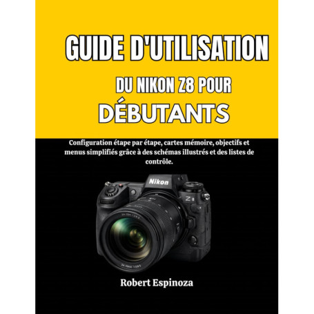 Guide Pratique pour Débutants du Nikon Z8 : Configuration et Astuces Illustrées