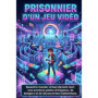 Prisonnier d'un jeu vidéo : Une aventure immersive entre énigmes et dangers