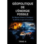 Géopolitique de l'Énergie Fossile : Pétrole, Gaz et Pouvoir Mondial
