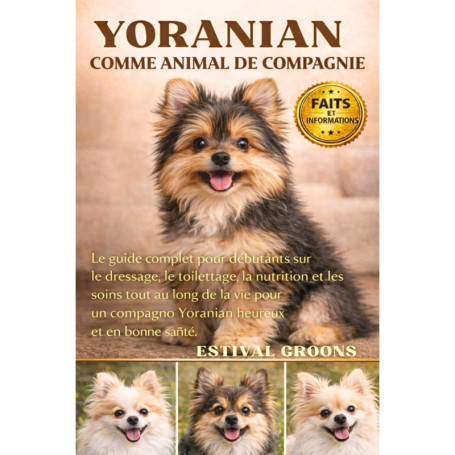Guide Complet du Yoranian : Dressage, Toilettage et Soins