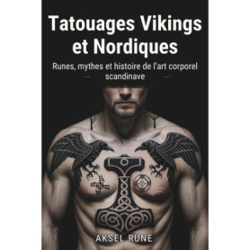 Guide des Tatouages Vikings et Nordiques : Runes et Mythes