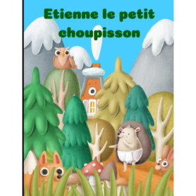 Etienne le Petit Choupisson : Une Aventure Illustrée pour Enfants