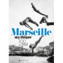 Marseille Mythique - 100 photos de légende