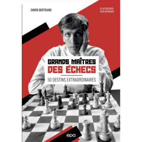 Grands maîtres des échecs - 50 destins extraordinaires