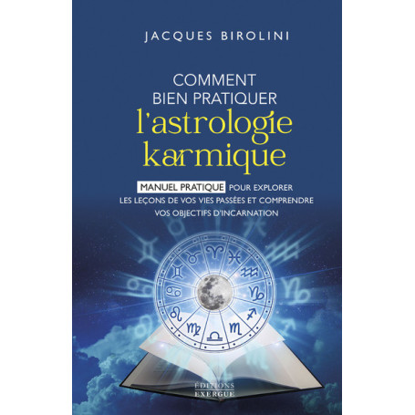 Comment bien pratiquer l'astrologie karmique - Manuel pour explorer les leçons de vos vies passées