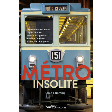 Metro insolite - Promenades curieuses, lignes oubliées, métros imaginaires