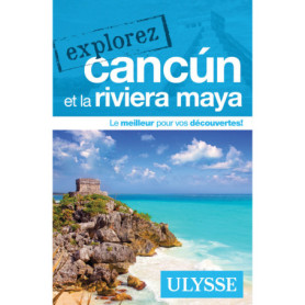 Explorez Cancùn et la Riviera Maya