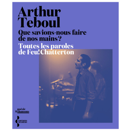 Que savions-nous faire de nos mains ? - Toutes les paroles de Feu! Chatterton