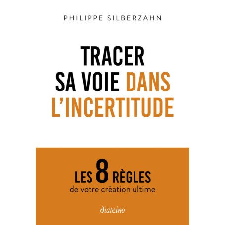 Tracer sa voie dans l'incertitude - Les 8 règles de votre création ultime