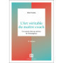 L'art véritable du maître coach - 3e éd.