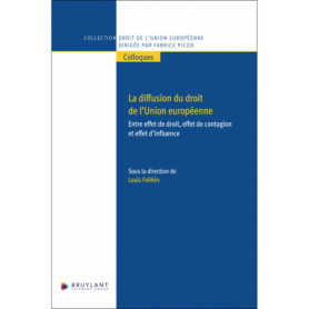 La diffusion du droit de l'Union européenne - Entre effet de droit, effet de contagion et effet d'in