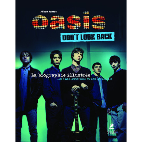 Oasis - Don't Look Back - La Biographie illustrée