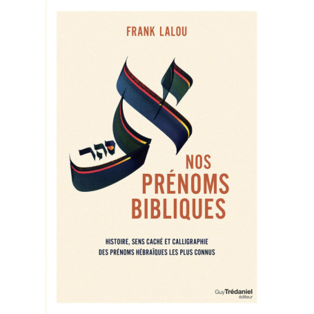 Nos prénoms bibliques - Leur histoire, leur sens caché et leur beauté calligraphiée