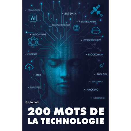 200 mots de la technologie - Histoires et intuitions du transistor à l'IA générative