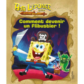 Bob l'éponge - Un pour tous, tous pirates ! - Comment devenir un flibustier !