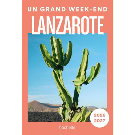 Lanzarote 2026-2027 Guide Un Grand Week-end