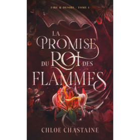 Fire & Desire - tome 1 : La Promise du roi des flammes