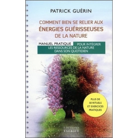 Comment bien se relier aux énergies guérisseuses de la nature - Manuel pratique