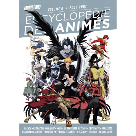 Encyclopédie des animés 6 de 2004 à 2007