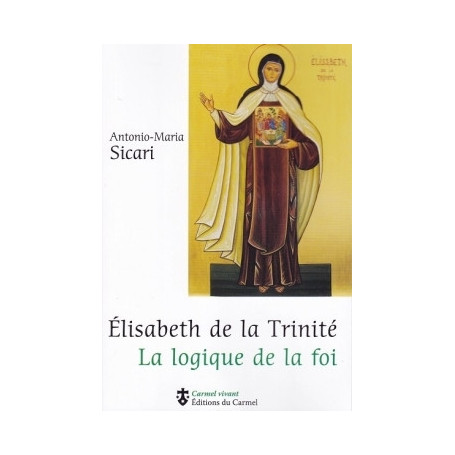Élisabeth de la Trinité. La logique de la foi