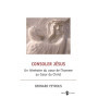 Consoler Jésus - Un itinéraire du coeur de l'homme au coeur du Christ