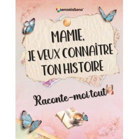 Mamie, je veux connaître ton histoire… Raconte-moi tout: Plus de 180 questions pour explorer tes souvenirs, inspirer les autres,