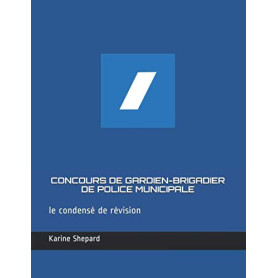 CONCOURS DE GARDIEN-BRIGADIER DE POLICE MUNICIPALE: Le condensé de révision