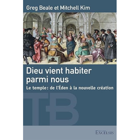 Dieu vient habiter parmi nous: Le temple : de l'Eden à la nouvelle création
