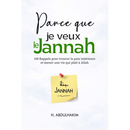 Parce que je veux le Jannah: 100 Rappels pour trouver la paix intérieure et mener une vie qui plaît à Allah