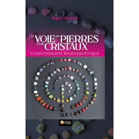 La Voie des pierres et des cristaux - Lithothérapie bioénergétique
