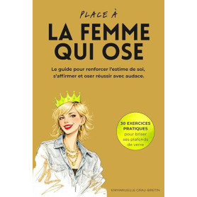 Place à la femme qui ose: Le guide pour renforcer son estime de soi, s'affirmer et oser réussir avec audace.