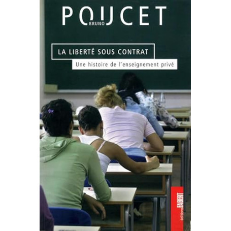 La liberté sous contrat. Une histoire de l'enseignement privé