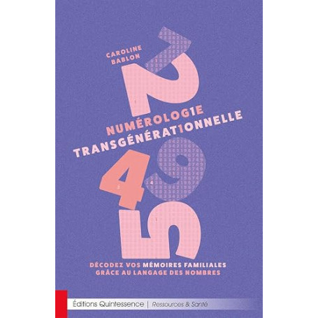 Numérologie transgénérationnelle - Décodez vos mémoires familiales grâce au langage des nombres