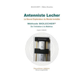 Antenniste Lecher: Le nouvel explorateur du monde invisible – Méthode BIOLECHER® De l’Initiation à la Maîtrise – 2e Édition revu