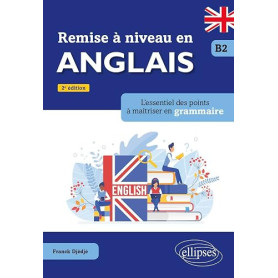 Remise à niveau en anglais B2: L'essentiel des points à maîtriser en grammaire