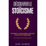 Découvrir le Stoïcisme: Maîtrisez la philosophie ancienne pour une vie équilibrée - Un guide pour débutants