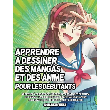 Apprendre à dessiner des mangas et des anime pour les débutants: Apprenez à dessiner de superbes personnages de manga et d'anime